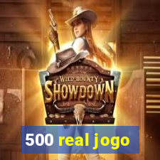 500 real jogo